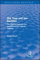 The Yogi and the Devotee (Routledge Revivals): The Interplay Between the Upanishads and Catholic Theology