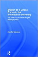 English as a Lingua Franca in the International University: The Politics of Academic English Language Policy