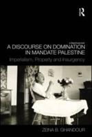 A Discourse on Domination in Mandate Palestine: Imperialism, Property and Insurgency