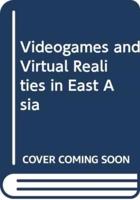 Videogames and Virtual Realities in East Asia