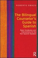 The Bilingual Counselor's Guide to Spanish: Basic Vocabulary and Interventions for the Non-Spanish Speaker