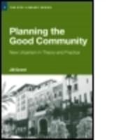 Planning the Good Community: New Urbanism in Theory and Practice