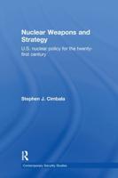 Nuclear Weapons and Strategy: US Nuclear Policy for the Twenty-First Century