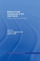 Bilateral Trade Agreements in the Asia-Pacific : Origins, Evolution, and Implications