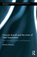 Hannah Arendt and the Limits of Total Domination: The Holocaust, Plurality, and Resistance