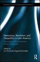 Democracy, Revolution and Geopolitics in Latin America: Venezuela and the International Politics of Discontent