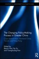 The Changing Policy-Making Process in Greater China: Case research from Mainland China, Taiwan and Hong Kong