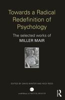 Towards a Radical Redefinition of Psychology: The selected works of Miller Mair