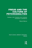 Freud and the Culture of Psychoanalysis (RLE: Freud): Studies in the Transition from Victorian Humanism to Modernity