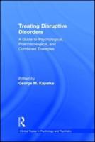 Treating Disruptive Disorders: A Guide to Psychological, Pharmacological, and Combined Therapies