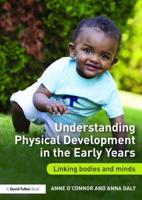 Understanding Physical Development in the Early Years : Linking bodies and minds
