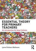 Essential Theory for Primary Teachers: An introduction for busy trainees