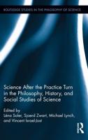 Science After the Practice Turn in Philosophy, History, and Social Studies of Science
