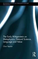 The Early Wittgenstein on Metaphysics, Natural Science, Language, and Value
