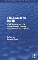 The Asylum as Utopia: W.A.F. Browne and the Mid-Nineteenth Century Consolidation of Psychiatry