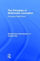 The Principles of Multimedia Journalism: Packaging Digital News