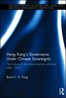 Hong Kong's Governance Under Chinese Sovereignty: The Failure of the State-Business Alliance after 1997