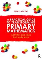 A Practical Guide to Transforming Primary Mathematics: Activities and tasks that really work