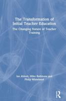 The Transformation of Initial Teacher Education: The Changing Nature of Teacher Training