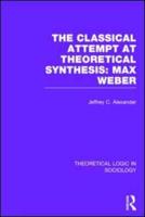 Classical Attempt at Theoretical Synthesis  (Theoretical Logic in Sociology): Max Weber