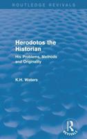 Herodotos the Historian (Routledge Revivals): His Problems, Methods and Originality
