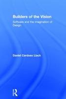 Builders of the Vision: Software and the Imagination of Design