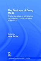 The Business of Being Made: The temporalities of reproductive technologies, in psychoanalysis and culture