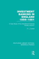 Investment Banking in England 1856-1881 Volume I