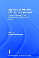 Classics and Moderns in Economics Volume I: Essays on Nineteenth and Twentieth Century Economic Thought
