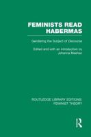 Feminists Read Habermas (RLE Feminist Theory) : Gendering the Subject of Discourse