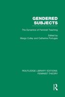 Gendered Subjects (RLE Feminist Theory) : The Dynamics of Feminist Teaching
