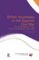 British Volunteers in the Spanish Civil War: The British Battalion in the International Brigades, 1936-1939
