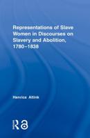 Representations of Slave Women in Discourses on Slavery and Abolition, 1780-1838