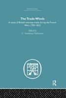 The Trade Winds: A Study of British Overseas Trade During the French Wars 1793-1815