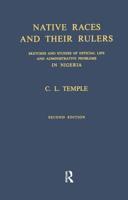 Native Races and Their Rulers: Sketches and Studies of Official Life and Administrative Problems in Niger