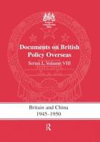 Documents on British Policy Overseas. Series 1, Volume VIII Britain and China, 1945-1950