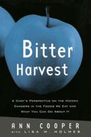 Bitter Harvest: A Chef's Perspective on the Hidden Danger in the Foods We Eat and What You Can Do About It