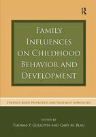 Family Influences on Childhood Behavior and Development: Evidence-Based Prevention and Treatment Approaches