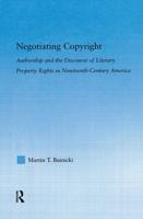 Negotiating Copyright: Authorship and the Discourse of Literary Property Rights in Nineteenth-Century America