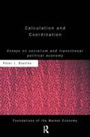 Calculation and Coordination : Essays on Socialism and Transitional Political Economy