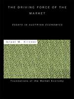The Driving Force of the Market : Essays in Austrian Economics