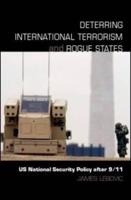 Deterring International Terrorism and Rogue States : US National Security Policy after 9/11