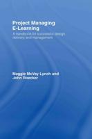 Project Managing E-Learning : A Handbook for Successful Design, Delivery and Management