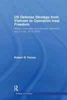 US Defence Strategy from Vietnam to Operation Iraqi Freedom : Military Innovation and the New American War of War, 1973-2003