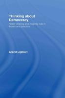 Thinking about Democracy : Power Sharing and Majority Rule in Theory and Practice