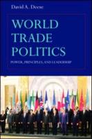 World Trade Politics : Power, Principles and Leadership