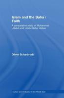 Islam and the Baha'i Faith: A Comparative Study of Muhammad 'Abduh and 'Abdul-Baha 'Abbas
