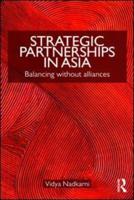 Strategic Partnerships in Asia : Balancing without alliances