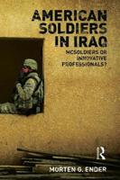 American Soldiers in Iraq: McSoldiers or Innovative Professionals?