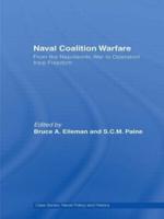 Naval Coalition Warfare : From the Napoleonic War to Operation Iraqi Freedom